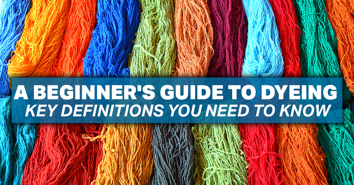 A Beginner's Guide to Dyeing: Key Definitions You Need to Know